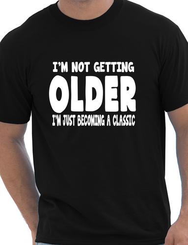 I’m Not Getting Older Mens Funny Birthday Gift T-Shirt Unisex Small Black