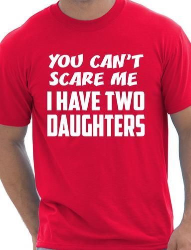 You Can&rsquo;t Scare Me Have Two Daughters Fathers Day Gift Mens T-Shirt Size S-XXL