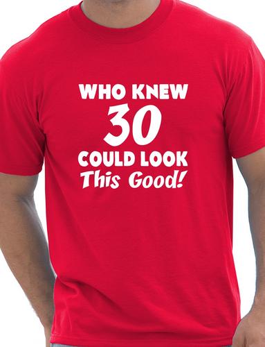 Who Knew 30 Could Look This Good 30th Mens Birthday Present T-Shirt Size S-XXL