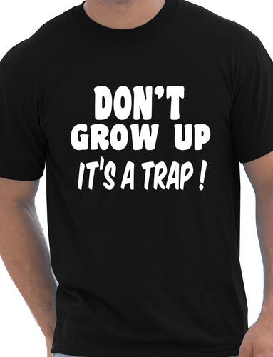Don&rsquo;t Grow up Joke Mens Funny T Shirt Funny Top Slogan Tee Shirt Size S-XXL